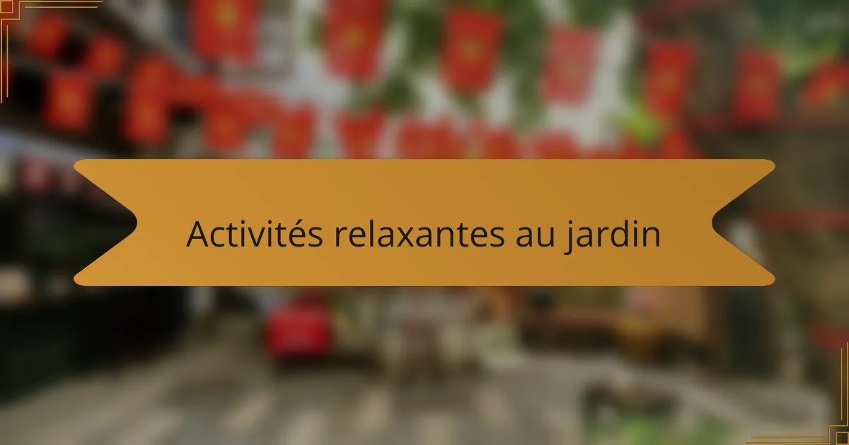 Activités relaxantes au jardin