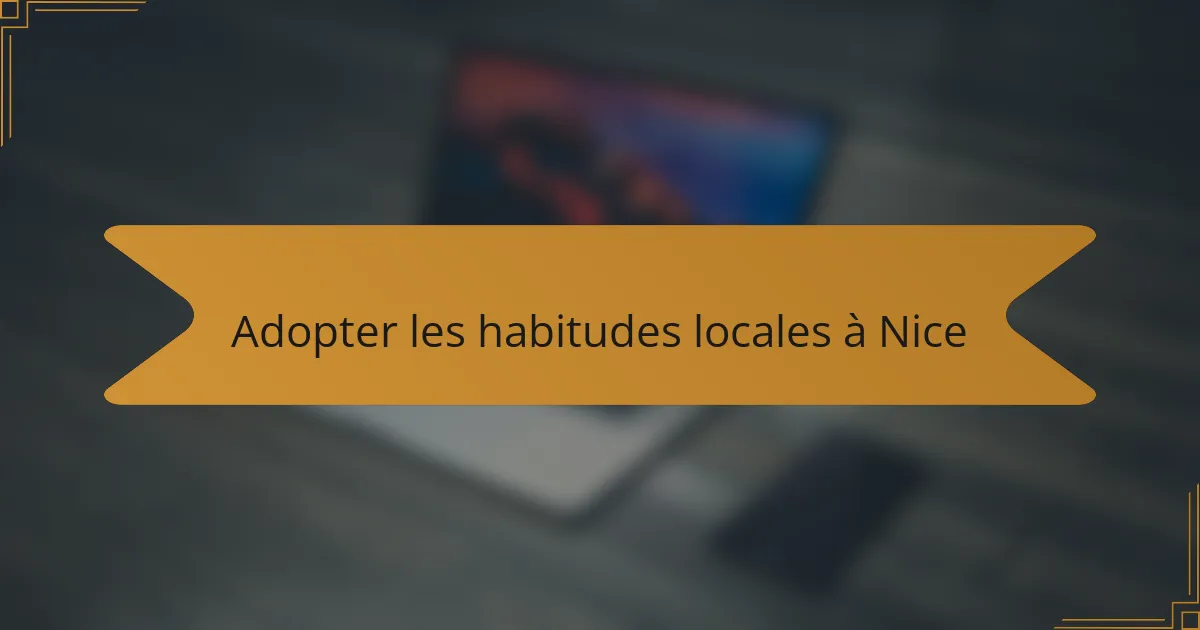 Adopter les habitudes locales à Nice
