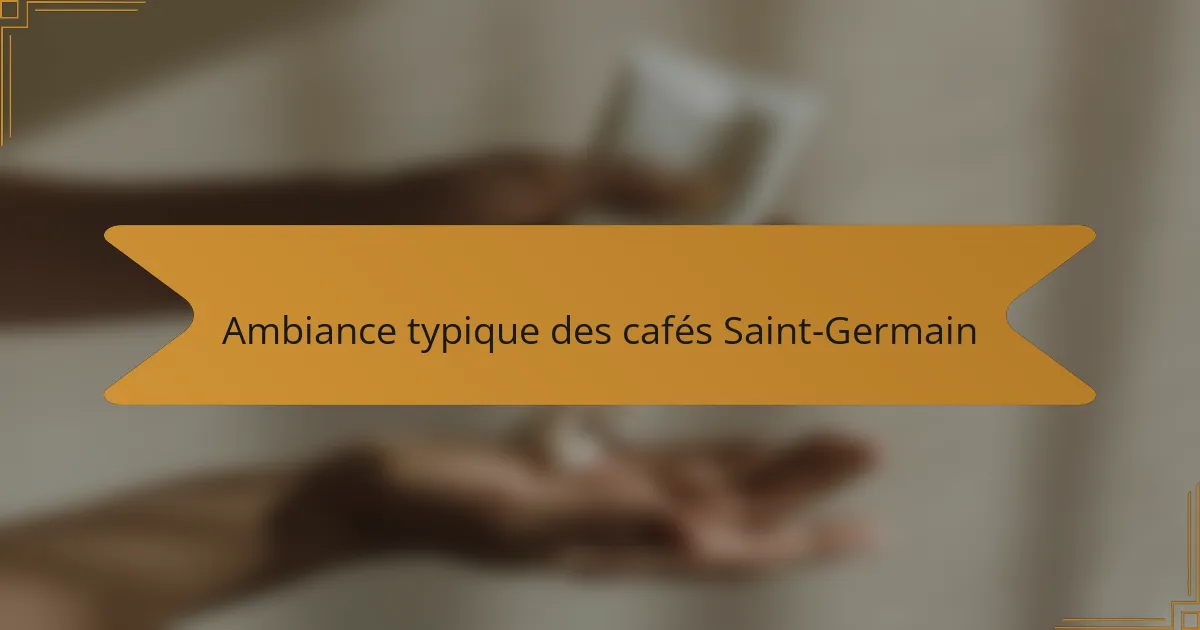 Ambiance typique des cafés Saint-Germain