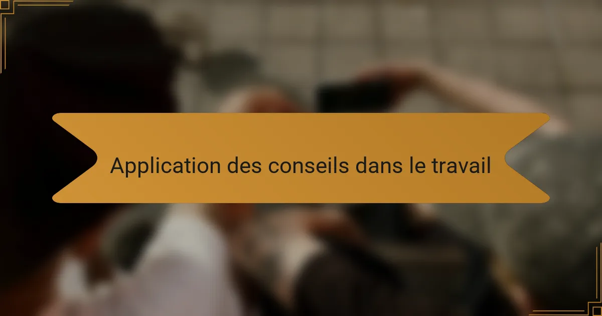 Application des conseils dans le travail