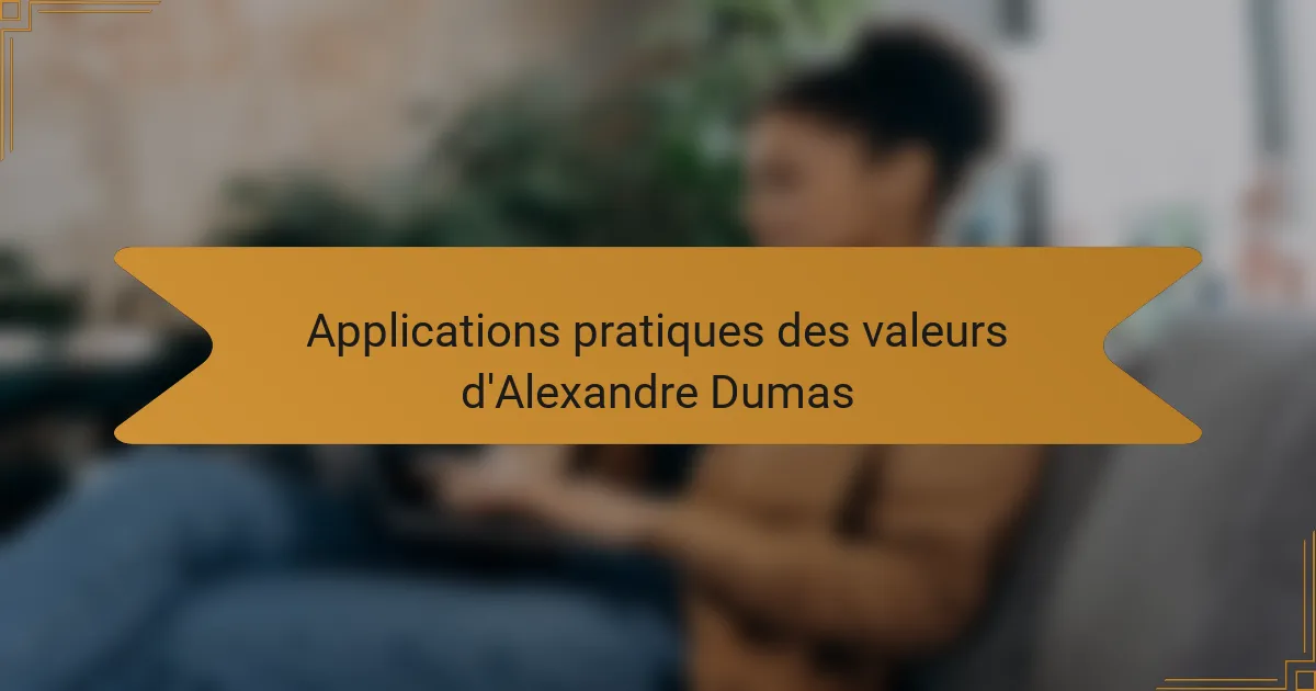 Applications pratiques des valeurs d'Alexandre Dumas