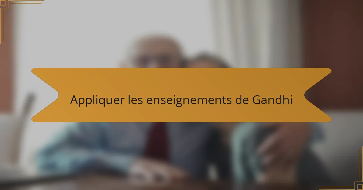 Appliquer les enseignements de Gandhi