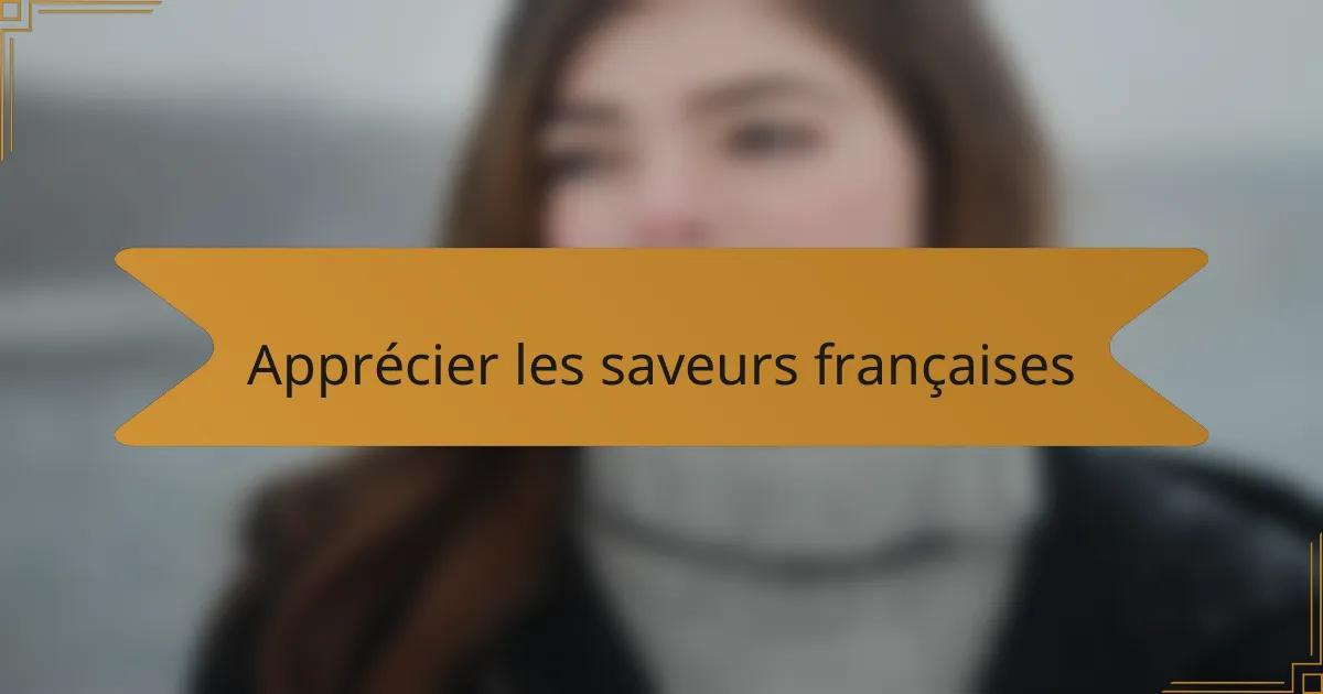 Apprécier les saveurs françaises