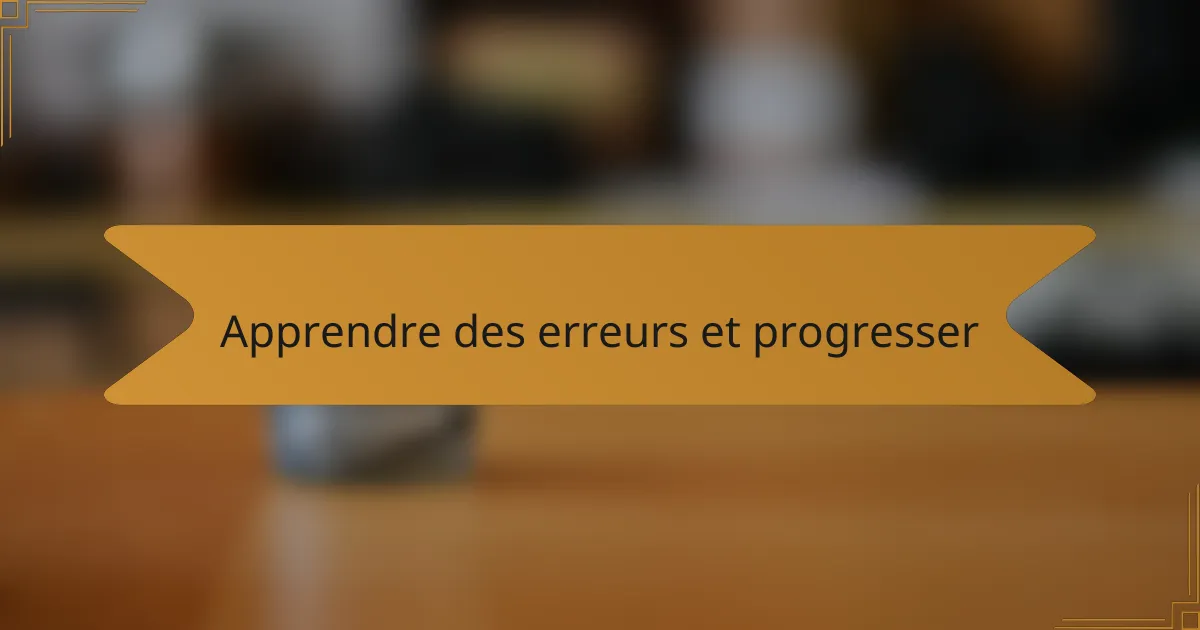 Apprendre des erreurs et progresser