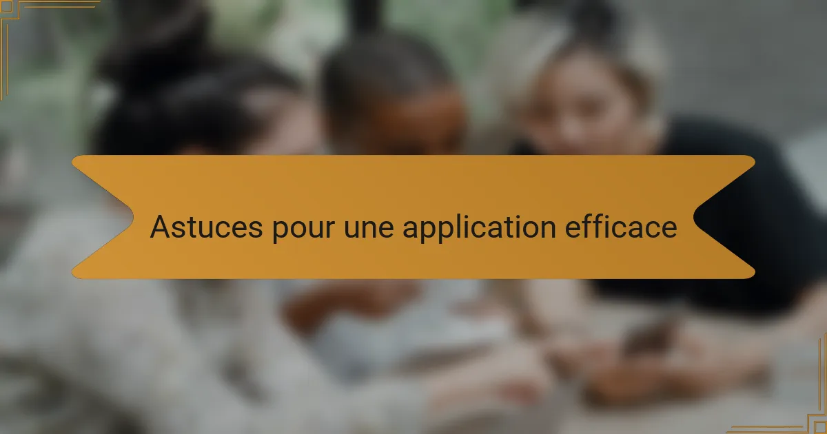 Astuces pour une application efficace