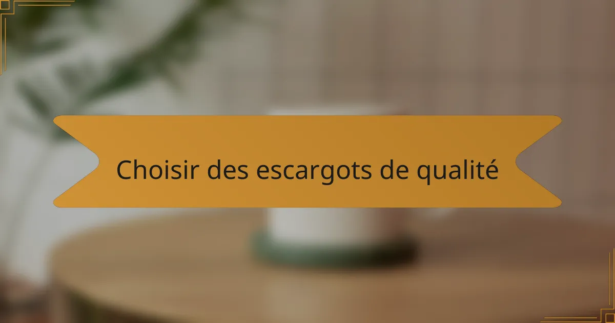 Choisir des escargots de qualité