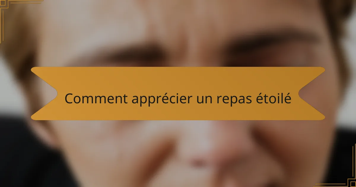 Comment apprécier un repas étoilé