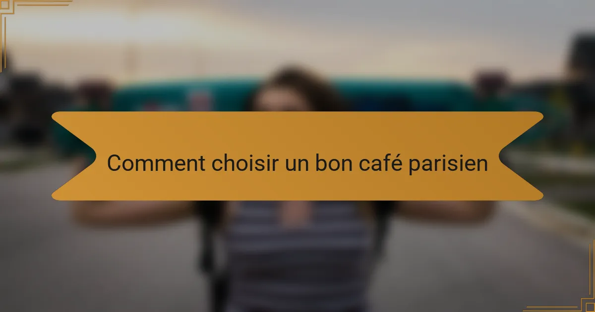 Comment choisir un bon café parisien