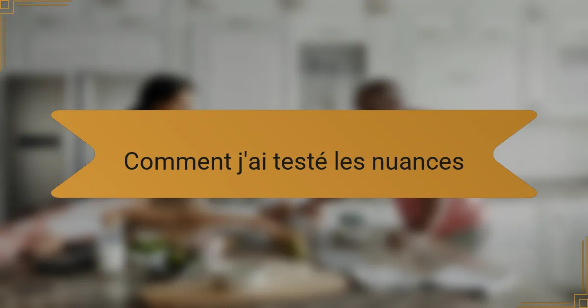 Comment j'ai testé les nuances