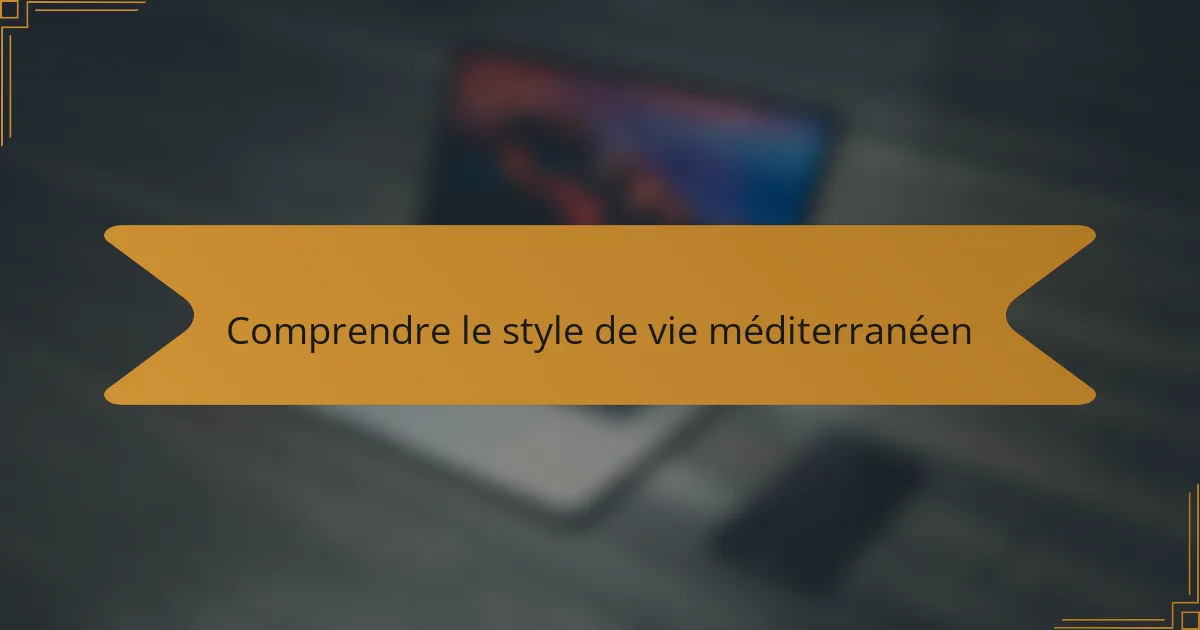 Comprendre le style de vie méditerranéen