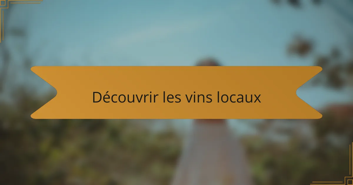 Découvrir les vins locaux