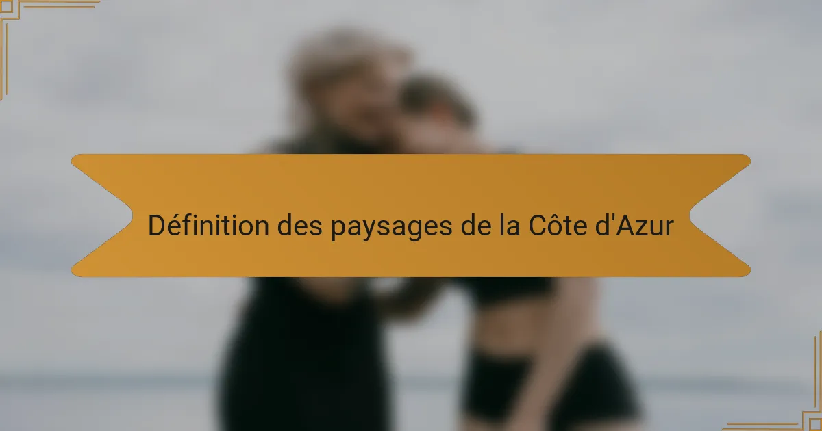 Définition des paysages de la Côte d'Azur