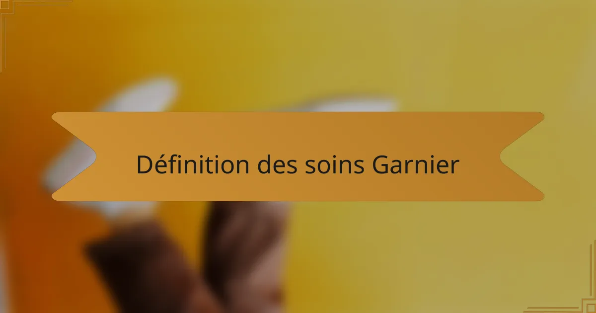 Définition des soins Garnier