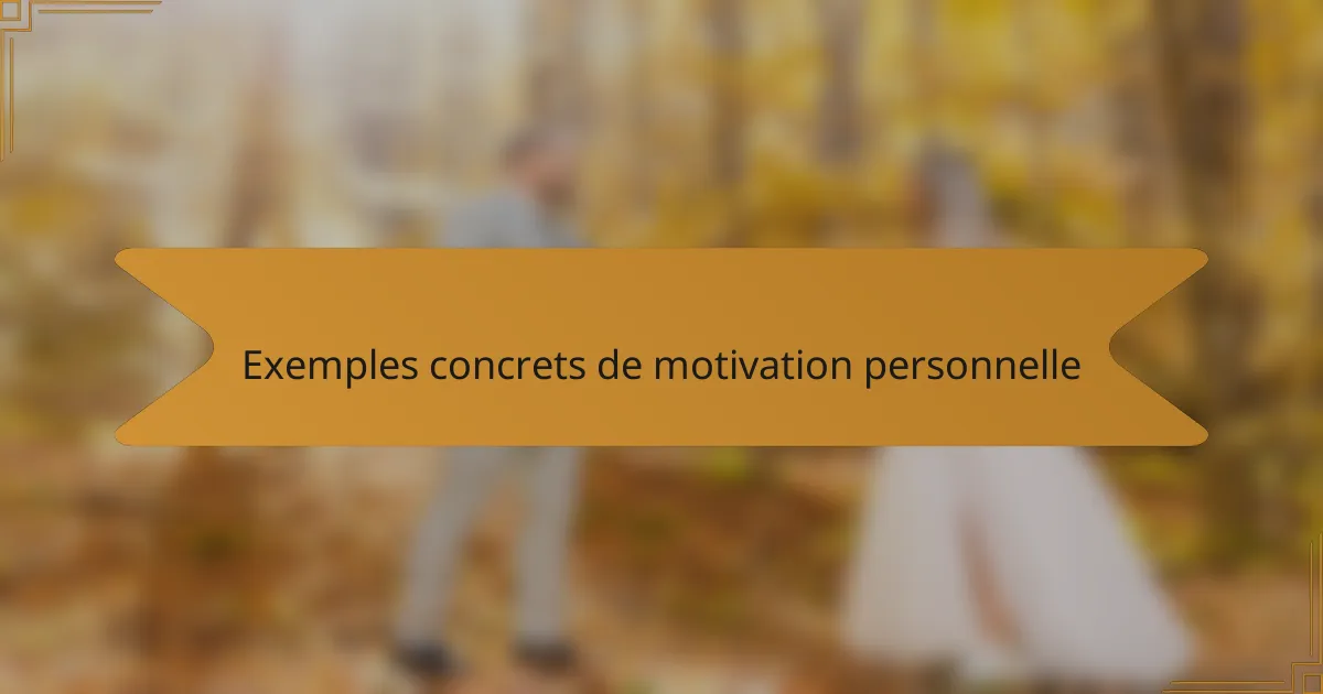 Exemples concrets de motivation personnelle