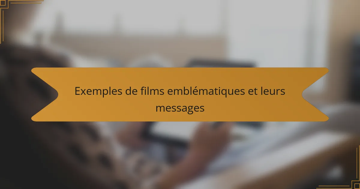 Exemples de films emblématiques et leurs messages