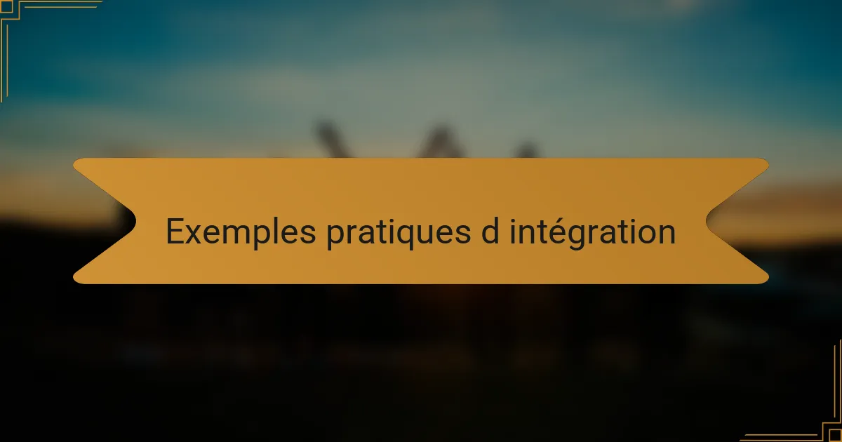 Exemples pratiques d intégration