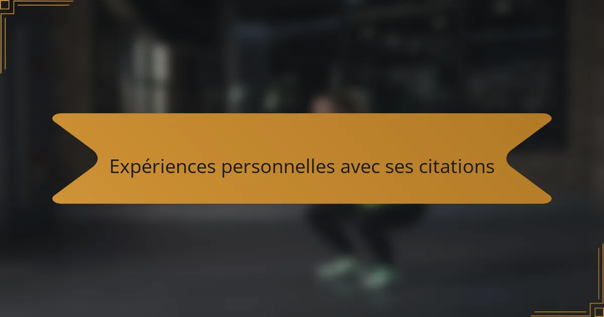 Expériences personnelles avec ses citations