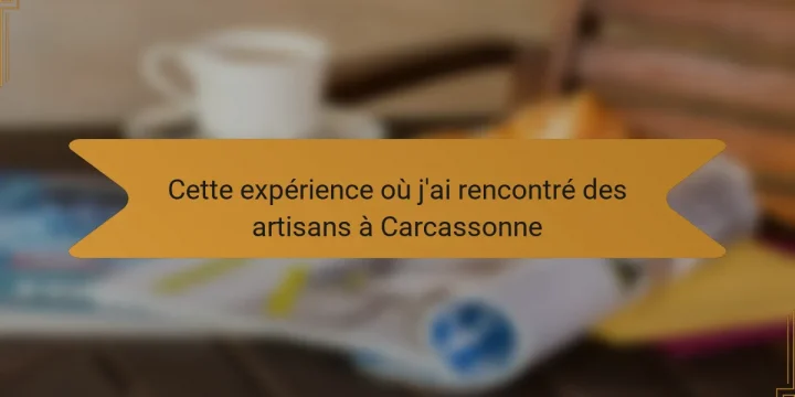 Cette expérience où j’ai rencontré des artisans à Carcassonne