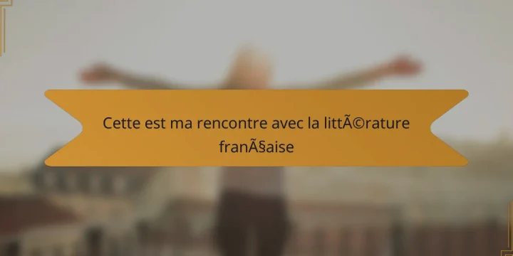 Cette est ma rencontre avec la littérature française