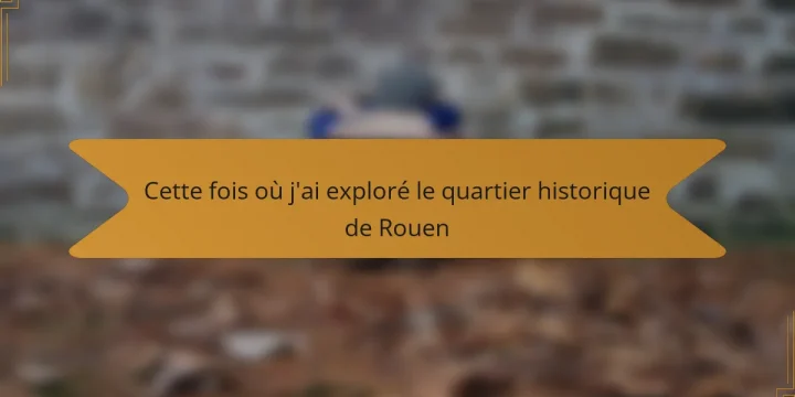 Cette fois où j’ai exploré le quartier historique de Rouen