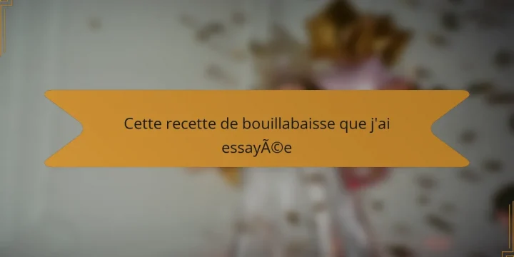 Cette recette de bouillabaisse que j’ai essayée