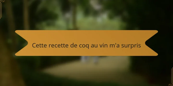 Cette recette de coq au vin m’a surpris