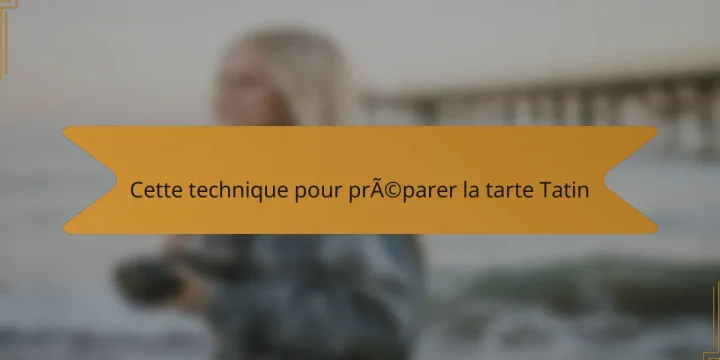 Cette technique pour préparer la tarte Tatin