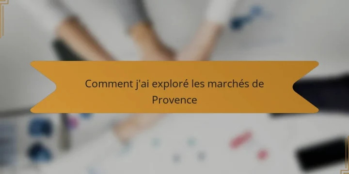 Comment j’ai exploré les marchés de Provence