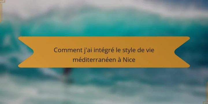Comment j’ai intégré le style de vie méditerranéen à Nice