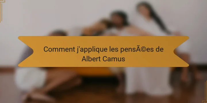 Comment j’applique les pensées de Albert Camus