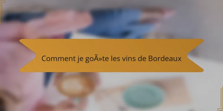 Comment je goûte les vins de Bordeaux