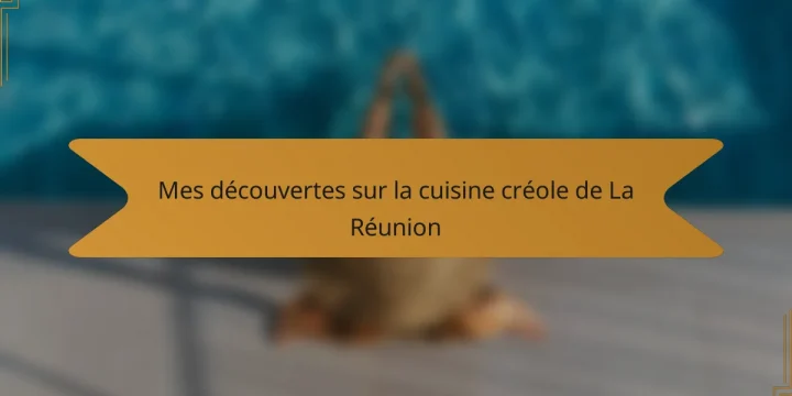 Mes découvertes sur la cuisine créole de La Réunion