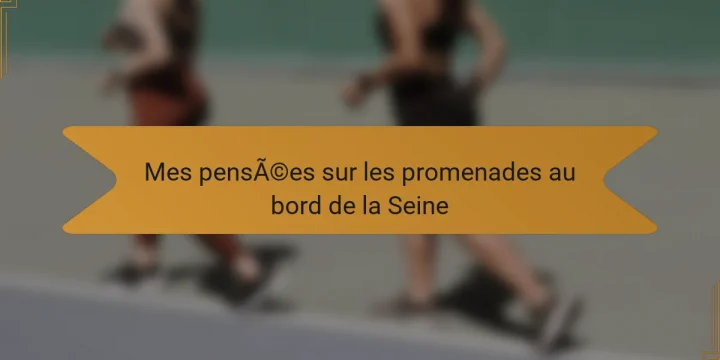 Mes pensées sur les promenades au bord de la Seine
