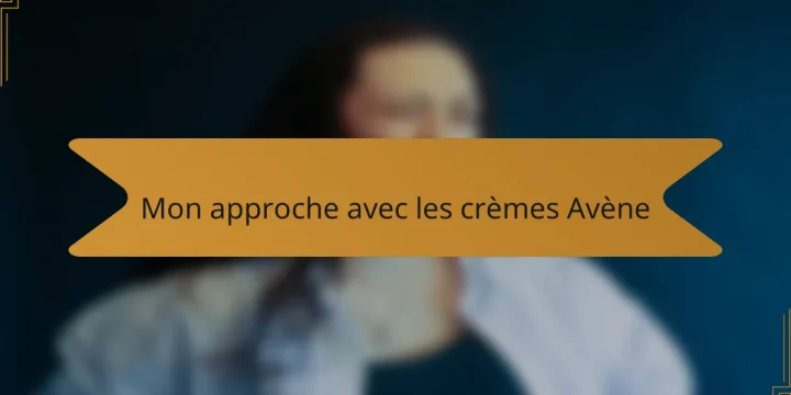 Mon approche avec les crèmes Avène