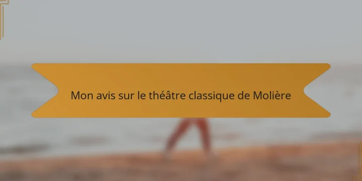 Mon avis sur le théâtre classique de Molière