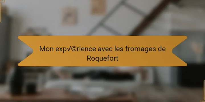 Mon expérience avec les fromages de Roquefort