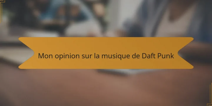 Mon opinion sur la musique de Daft Punk