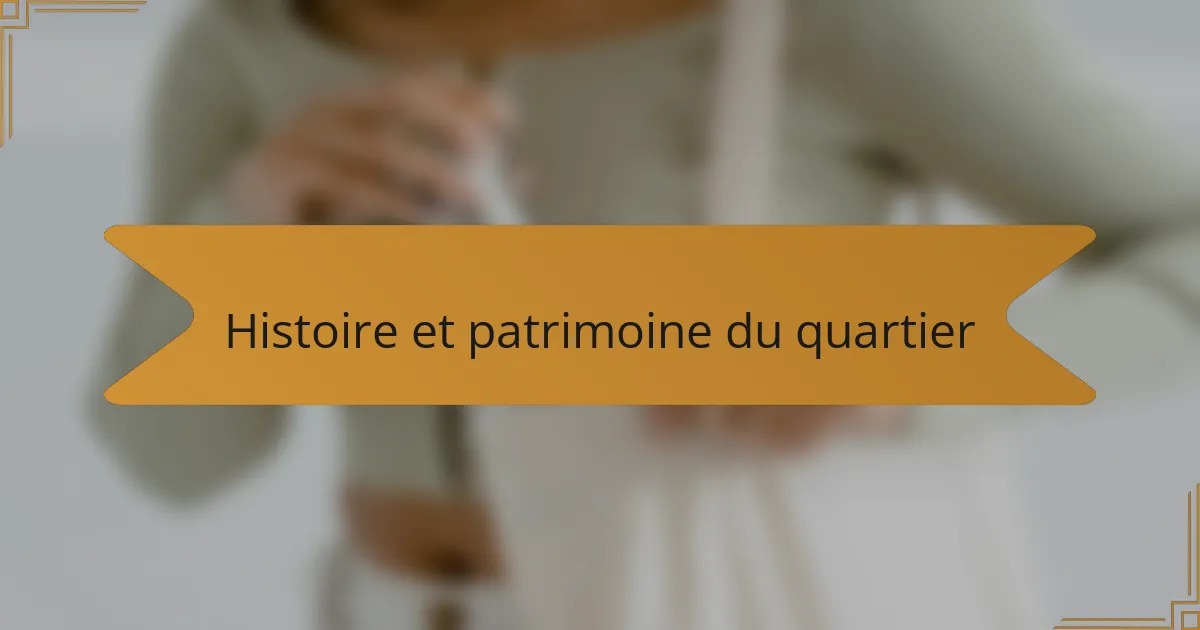Histoire et patrimoine du quartier