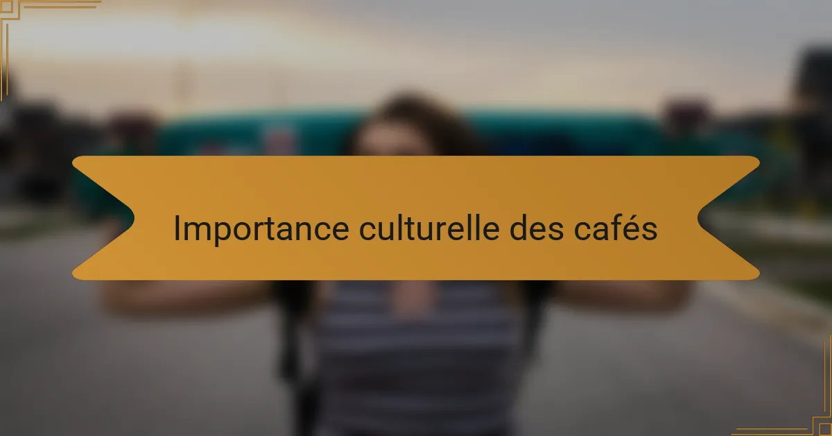 Importance culturelle des cafés