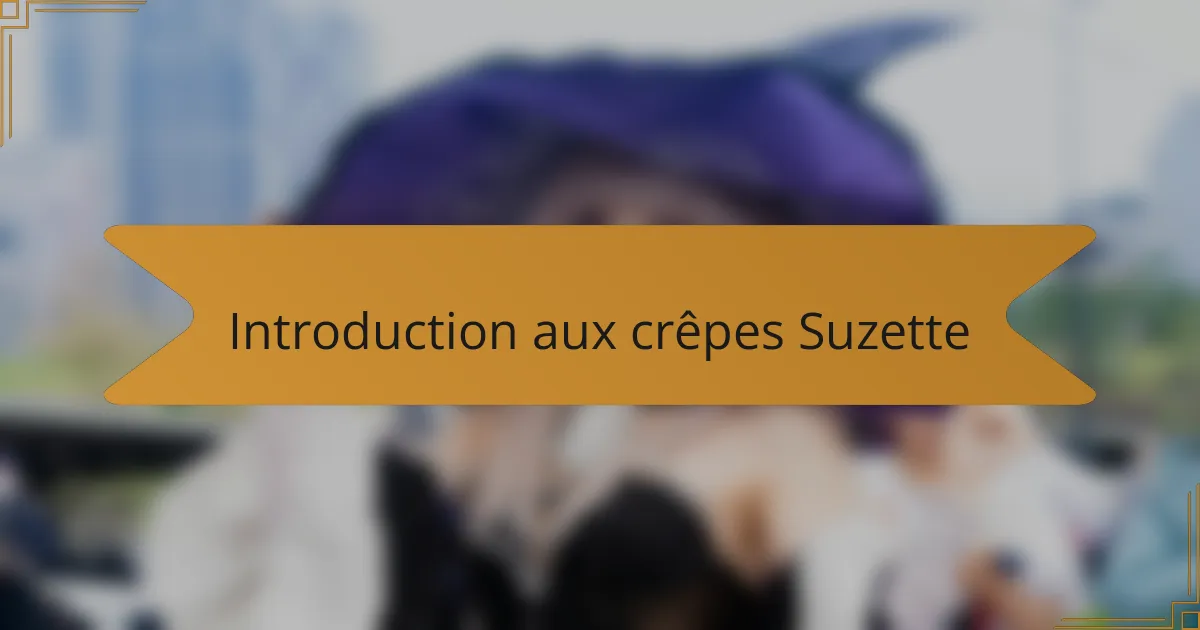 Introduction aux crêpes Suzette