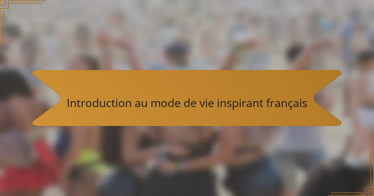 Introduction au mode de vie inspirant français