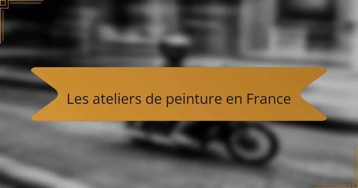 Les ateliers de peinture en France