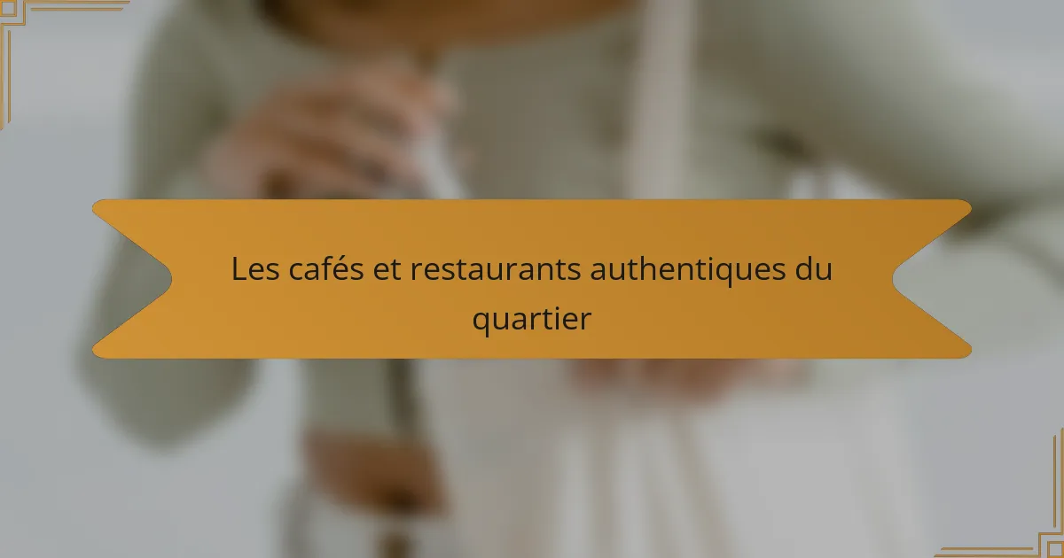 Les cafés et restaurants authentiques du quartier