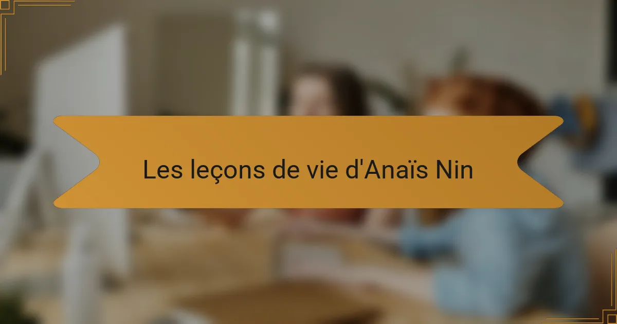 Les leçons de vie d'Anaïs Nin