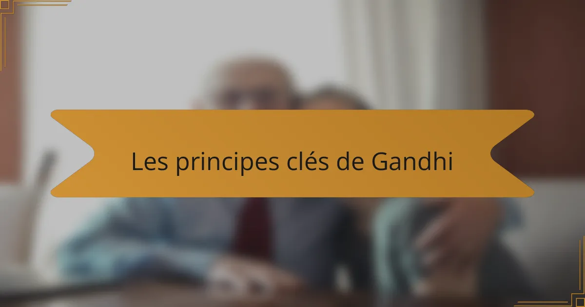 Les principes clés de Gandhi