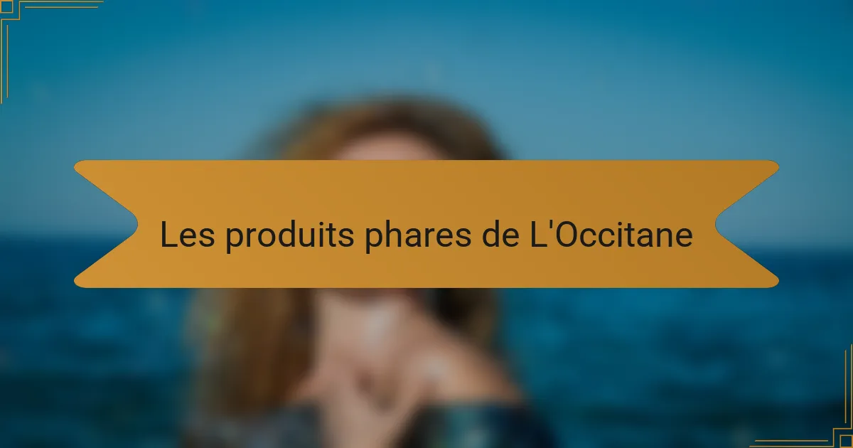 Les produits phares de L'Occitane