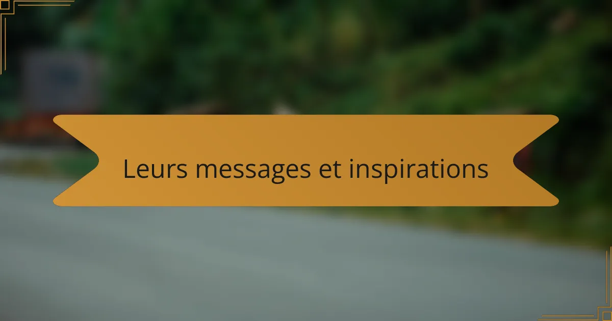 Leurs messages et inspirations