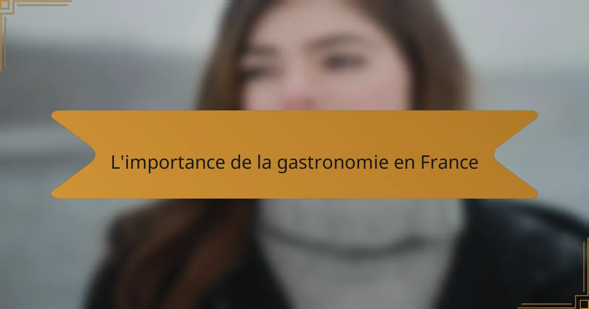 L'importance de la gastronomie en France