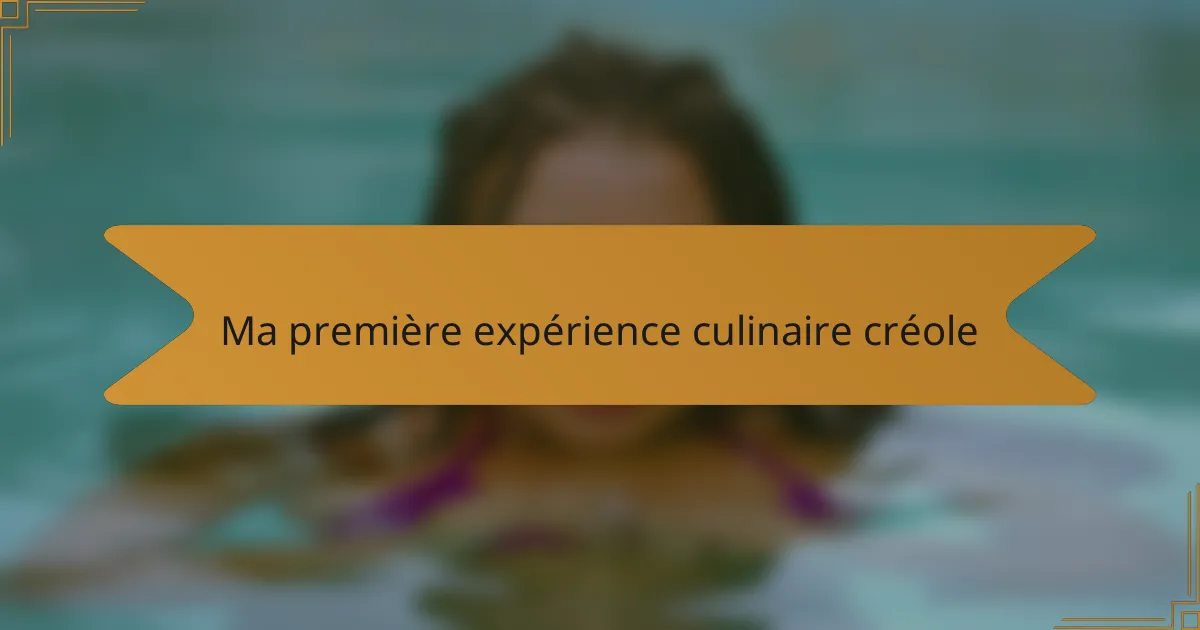 Ma première expérience culinaire créole