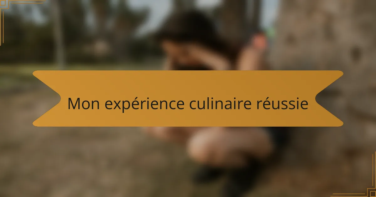 Mon expérience culinaire réussie